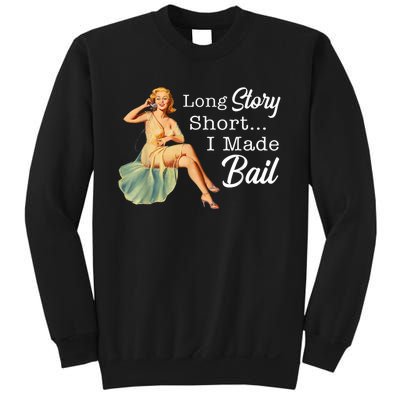 Long Story Short I Made Bail Sweatshirt