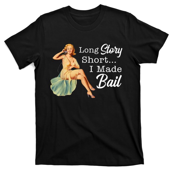 Long Story Short I Made Bail T-Shirt