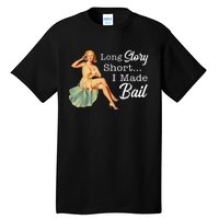 Long Story Short I Made Bail Tall T-Shirt