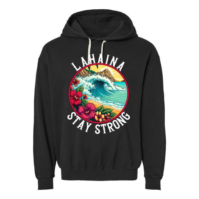Lahaina Stay Strong Lahaina Fires Maui Strong Support Hawaii Hawaii Fires Garment-Dyed Fleece Hoodie
