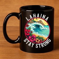 Lahaina Stay Strong Lahaina Fires Maui Strong Support Hawaii Hawaii Fires 11oz C Handle Ceramic Mug