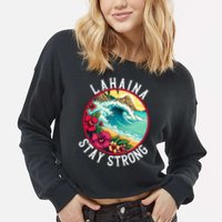 Lahaina Stay Strong Lahaina Fires Maui Strong Support Hawaii Hawaii Fires Cropped Pullover Crew