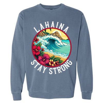 Lahaina Stay Strong Lahaina Fires Maui Strong Support Hawaii Hawaii Fires Garment-Dyed Sweatshirt