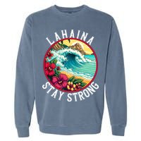 Lahaina Stay Strong Lahaina Fires Maui Strong Support Hawaii Hawaii Fires Garment-Dyed Sweatshirt