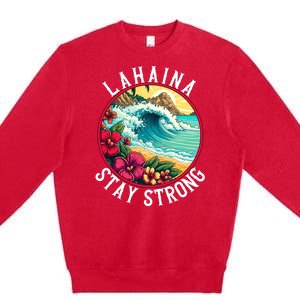 Lahaina Stay Strong Lahaina Fires Maui Strong Support Hawaii Hawaii Fires Premium Crewneck Sweatshirt