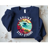 Lahaina Stay Strong Lahaina Fires Maui Strong Support Hawaii Hawaii Fires Sweatshirt