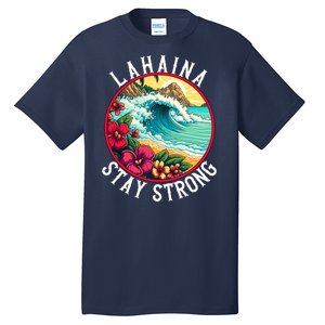 Lahaina Stay Strong Lahaina Fires Maui Strong Support Hawaii Hawaii Fires Tall T-Shirt