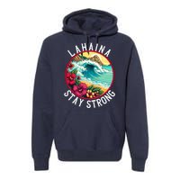 Lahaina Stay Strong Lahaina Fires Maui Strong Support Hawaii Hawaii Fires Premium Hoodie