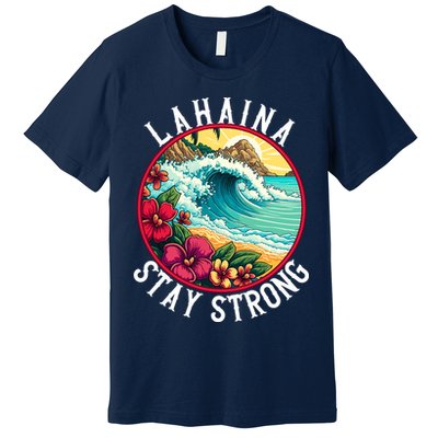 Lahaina Stay Strong Lahaina Fires Maui Strong Support Hawaii Hawaii Fires Premium T-Shirt