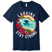 Lahaina Stay Strong Lahaina Fires Maui Strong Support Hawaii Hawaii Fires Premium T-Shirt