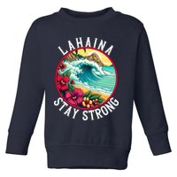 Lahaina Stay Strong Lahaina Fires Maui Strong Support Hawaii Hawaii Fires Toddler Sweatshirt