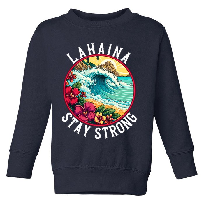 Lahaina Stay Strong Lahaina Fires Maui Strong Support Hawaii Hawaii Fires Toddler Sweatshirt