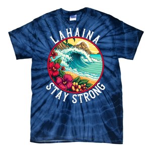 Lahaina Stay Strong Lahaina Fires Maui Strong Support Hawaii Hawaii Fires Tie-Dye T-Shirt