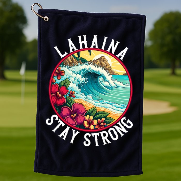 Lahaina Stay Strong Lahaina Fires Maui Strong Support Hawaii Hawaii Fires Golf Towel