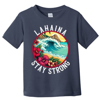 Lahaina Stay Strong Lahaina Fires Maui Strong Support Hawaii Hawaii Fires Toddler T-Shirt