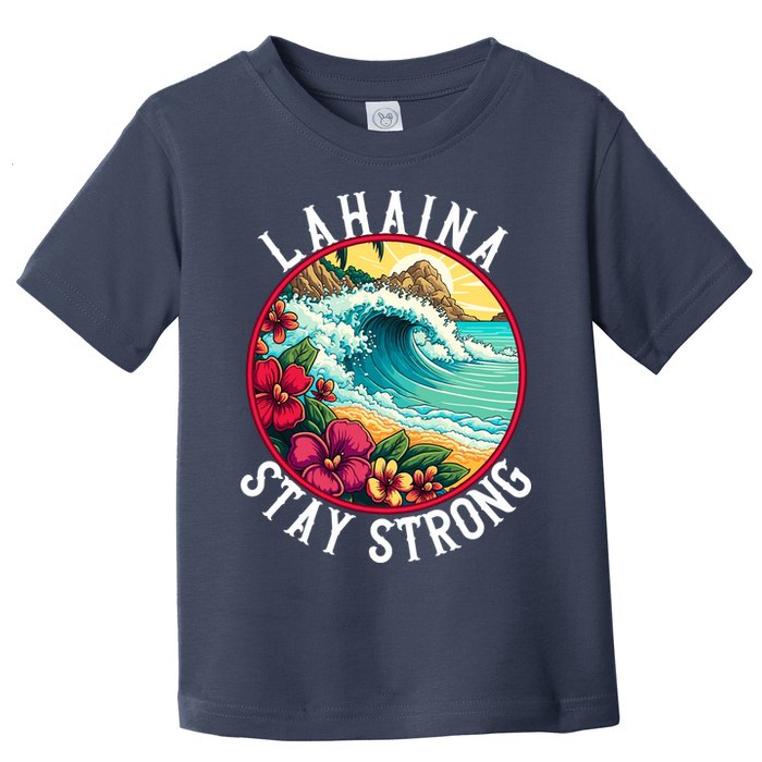 Lahaina Stay Strong Lahaina Fires Maui Strong Support Hawaii Hawaii Fires Toddler T-Shirt