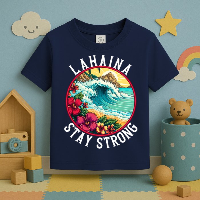 Lahaina Stay Strong Lahaina Fires Maui Strong Support Hawaii Hawaii Fires Toddler T-Shirt