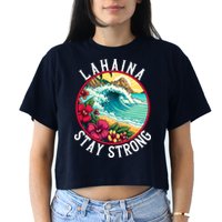 Lahaina Stay Strong Lahaina Fires Maui Strong Support Hawaii Hawaii Fires Crop Top