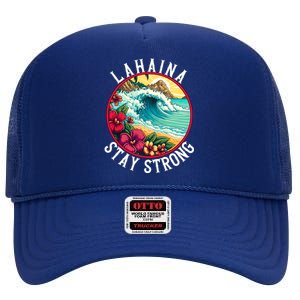 Lahaina Stay Strong Lahaina Fires Maui Strong Support Hawaii Hawaii Fires High Crown Mesh Back Trucker Hat