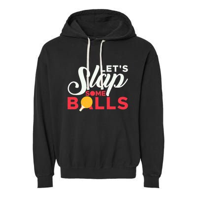 Let's Slap Some Balls Table Tennis Ping Pong Paddle Garment-Dyed Fleece Hoodie