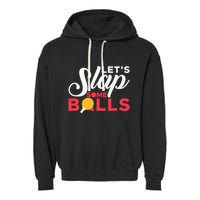 Let's Slap Some Balls Table Tennis Ping Pong Paddle Garment-Dyed Fleece Hoodie