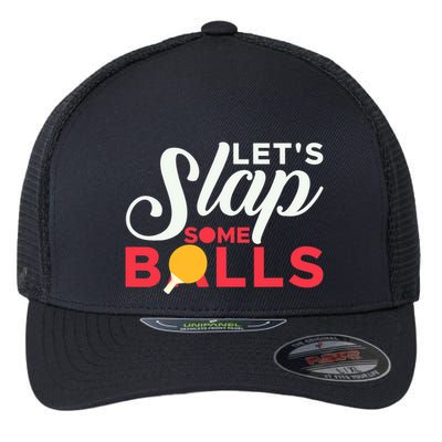 Let's Slap Some Balls Table Tennis Ping Pong Paddle Flexfit Unipanel Trucker Cap