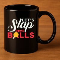 Let's Slap Some Balls Table Tennis Ping Pong Paddle 11oz C Handle Ceramic Mug