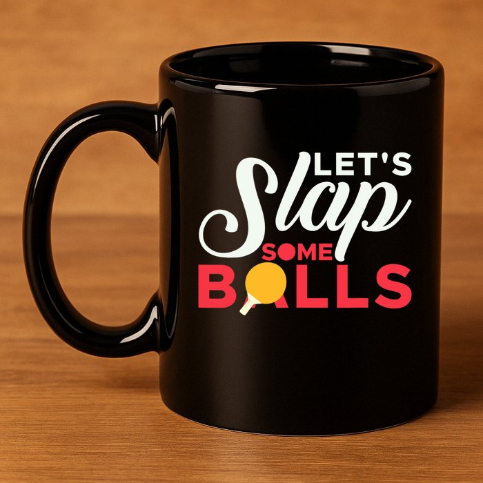 Let's Slap Some Balls Table Tennis Ping Pong Paddle 11oz C Handle Ceramic Mug