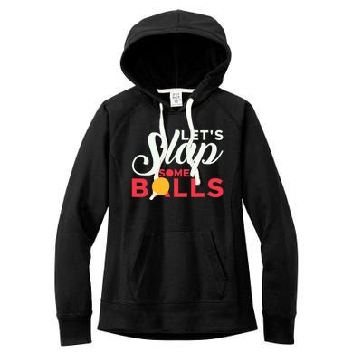 Let's Slap Some Balls Table Tennis Ping Pong Paddle Women's Fleece Hoodie