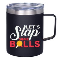 Let's Slap Some Balls Table Tennis Ping Pong Paddle 12oz Stainless Steel Coffee Mug