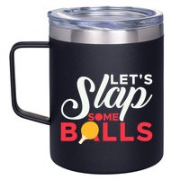 Let's Slap Some Balls Table Tennis Ping Pong Paddle 12oz Stainless Steel Coffee Mug
