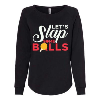 Let's Slap Some Balls Table Tennis Ping Pong Paddle Womens California Wash Sweatshirt