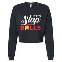 Let's Slap Some Balls Table Tennis Ping Pong Paddle Cropped Pullover Crew