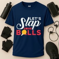 Let's Slap Some Balls Table Tennis Ping Pong Paddle Performance Shirt