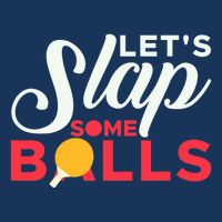 Let's Slap Some Balls Table Tennis Ping Pong Paddle Performance Shirt