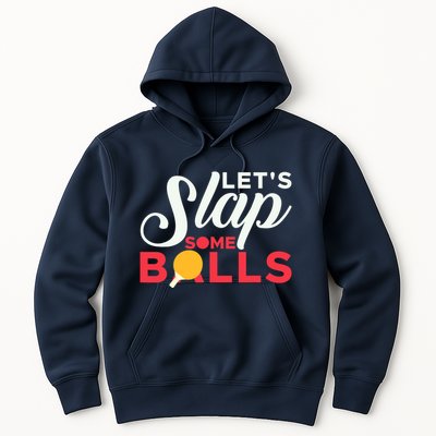 Let's Slap Some Balls Table Tennis Ping Pong Paddle Hoodie