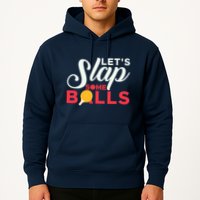 Let's Slap Some Balls Table Tennis Ping Pong Paddle Hoodie