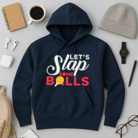 Let's Slap Some Balls Table Tennis Ping Pong Paddle Hoodie