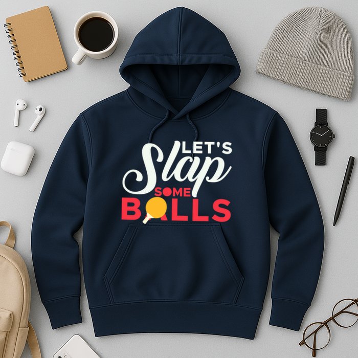 Let's Slap Some Balls Table Tennis Ping Pong Paddle Hoodie