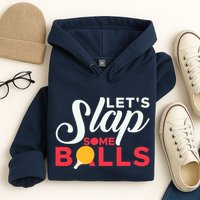 Let's Slap Some Balls Table Tennis Ping Pong Paddle Hoodie