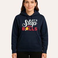 Let's Slap Some Balls Table Tennis Ping Pong Paddle Hoodie