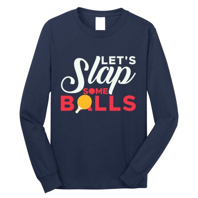 Let's Slap Some Balls Table Tennis Ping Pong Paddle Long Sleeve Shirt