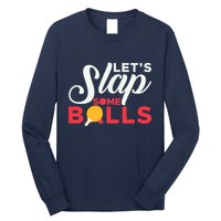 Let's Slap Some Balls Table Tennis Ping Pong Paddle Long Sleeve Shirt