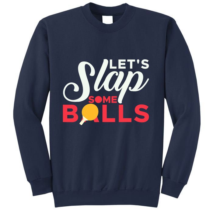 Let's Slap Some Balls Table Tennis Ping Pong Paddle Sweatshirt