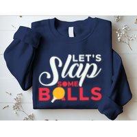 Let's Slap Some Balls Table Tennis Ping Pong Paddle Sweatshirt