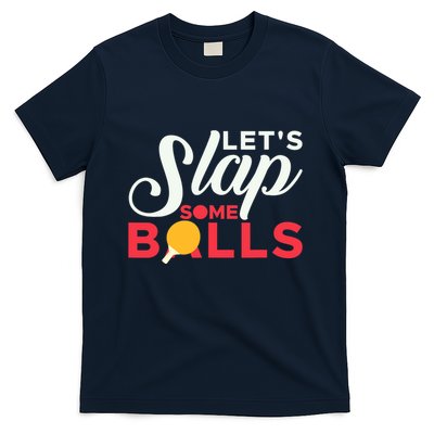 Let's Slap Some Balls Table Tennis Ping Pong Paddle T-Shirt