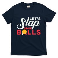 Let's Slap Some Balls Table Tennis Ping Pong Paddle T-Shirt
