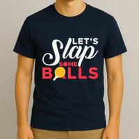 Let's Slap Some Balls Table Tennis Ping Pong Paddle T-Shirt