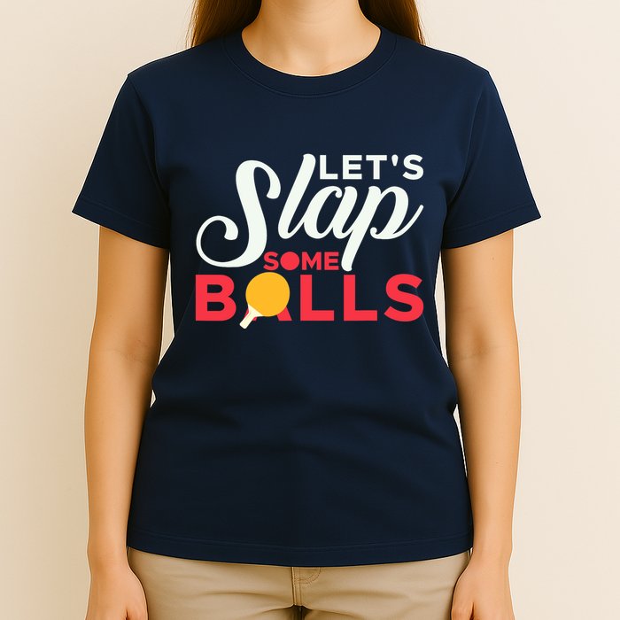 Let's Slap Some Balls Table Tennis Ping Pong Paddle T-Shirt