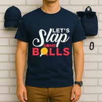 Let's Slap Some Balls Table Tennis Ping Pong Paddle T-Shirt